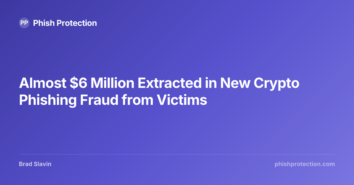Almost $6 Million Extracted in New Crypto Phishing Fraud from Victims ...