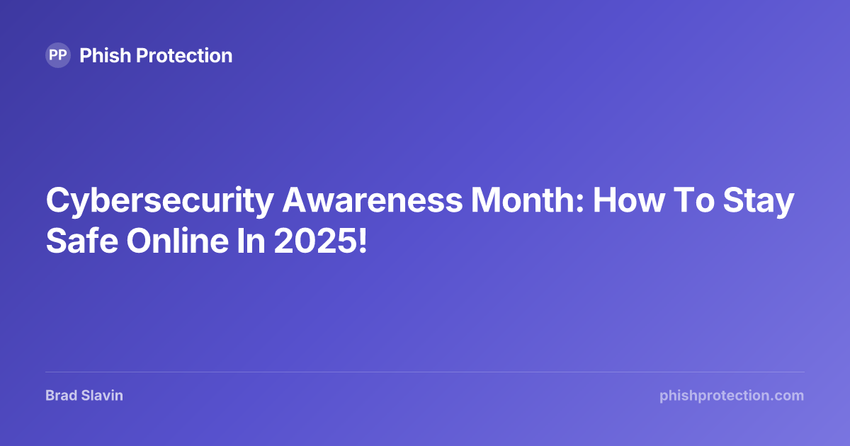 Cybersecurity Awareness Month: How To Stay Safe Online In 2025! | Phish ...