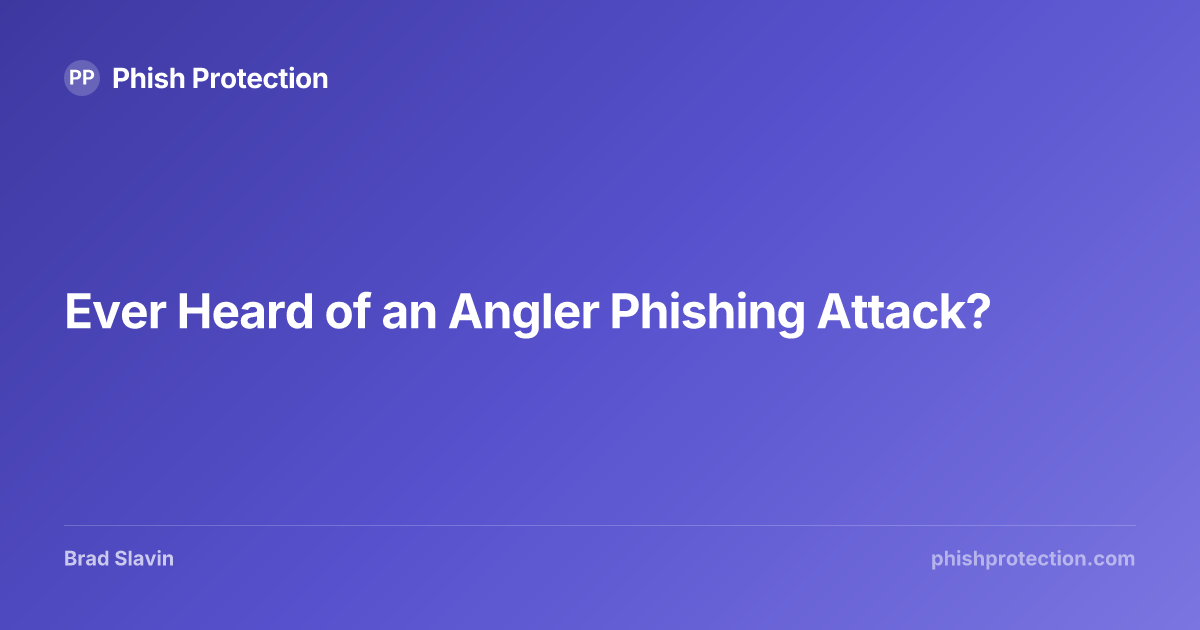 Ever Heard of an Angler Phishing Attack? | Phish Protection