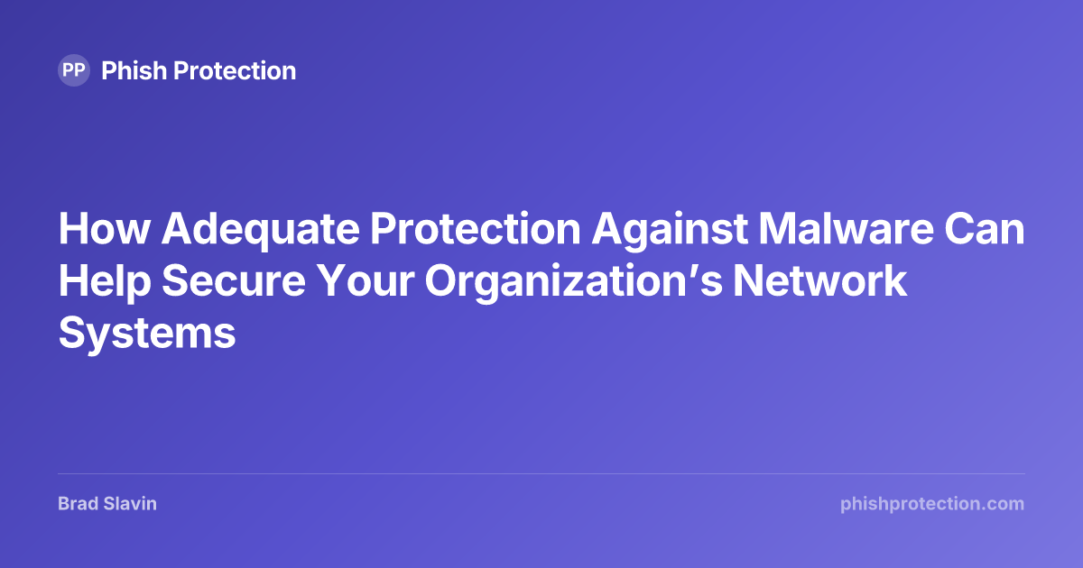 How Adequate Protection Against Malware Can Help Secure Your ...