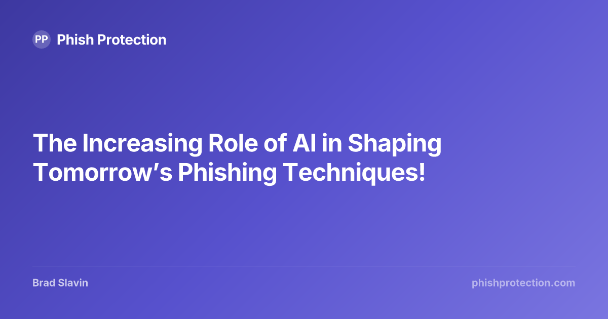 The Increasing Role of AI in Shaping Tomorrow’s Phishing Techniques ...