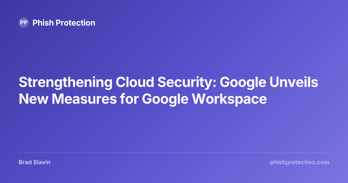 Strengthening Cloud Security: Google Unveils New Measures for Google ...