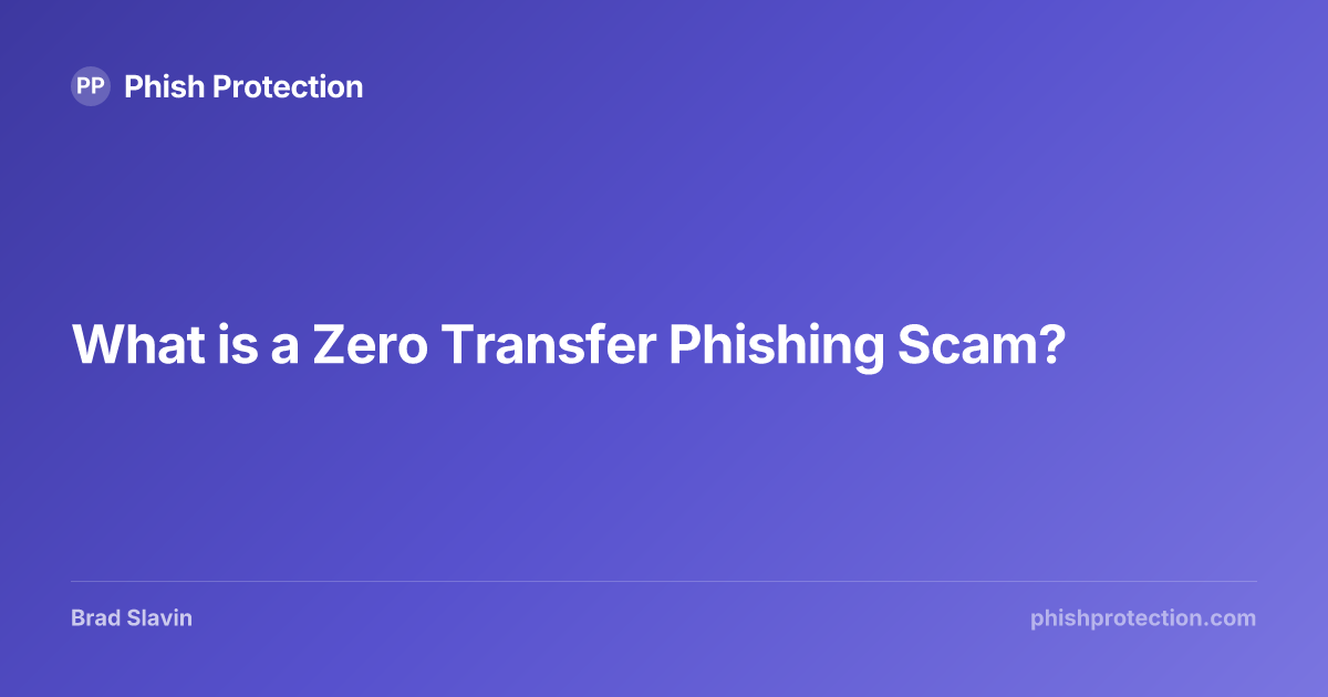What is a Zero Transfer Phishing Scam? | Phish Protection